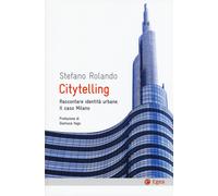 Citytelling. Raccontare identità urbane. Il caso Milano - 2015 -
