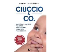 Ciuccio & Co.: Soluzioni pratiche per bimbi appassionati e genitori preoccupati