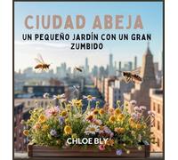 Ciudad Abeja: Un Pequeño Jardín Con Un Gran Zumbido: 1