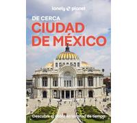 Ciudad de México De cerca 2: Todo lo imprescindible para una escapada: rutas a pie, mapas y los mejores lugares