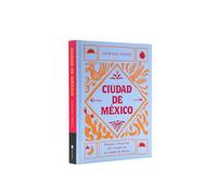 Ciudad de México / Mexico City: Recetas e historias del corazón de ciudad de méxico/ Recipes and stories from the heart of Mexico City