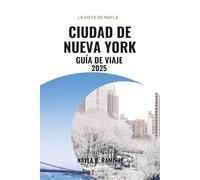 CIUDAD DE NUEVA YORK GUÍA DE VIAJE 2025: Explora la ciudad que nunca duerme; atracciones principales, joyas ocultas, gastronomía, barrios y excursiones de un día