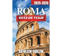 CIUDAD DE ROMA GUÍA DE VIAJE 2025-2026: Tlugares para hospedarse, épocas de viaje perfectas, lugares famosos, centros urbanos clave y consejos prácticos de viaje.