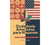 Ciudadanía Americana para Hispanos: La mejor guía para obtener tu ciudadanía en Estados Unidos