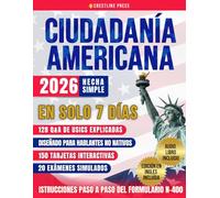 Ciudadanía Americana: Supera el Examen de Naturalización en tu Primer Intento en solo 7 días con Perspectivas Clave de Expertos para una Comprensión Fácil. 128 Q&A Oficiales del USICS