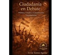 Ciudadanía en Debate: Política, Estado y Constitución Nicaragüense: 8