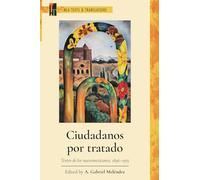 Ciudadanos Por Tratado: Textos De Los Nuevomexicanos, 1846-1925