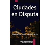 Ciudades en Disputa: Imaginarios, Poder y Planificación