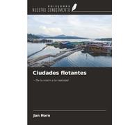 Ciudades flotantes: - De la visión a la realidad