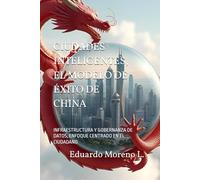CIUDADES INTELIGENTES, EL MODELO DE ÉXITO DE CHINA: INFRAESTRUCTURA Y GOBERNANZA DE DATOS, ENFOQUE CENTRADO EN EL CIUDADANO