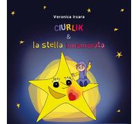 Ciurlik e la stella innamorata - Veronica Irsara