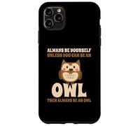 Civetta Carino Always Be Yourself Unless You Can Be An Owl Custodia per iPhone 11 Pro Max