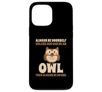 Civetta Carino Always Be Yourself Unless You Can Be An Owl Custodia per iPhone 13 Pro Max