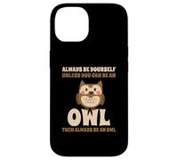 Civetta Carino Always Be Yourself Unless You Can Be An Owl Custodia per iPhone 14
