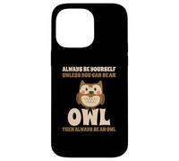 Civetta Carino Always Be Yourself Unless You Can Be An Owl Custodia per iPhone 14 Pro Max