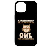 Civetta Carino Always Be Yourself Unless You Can Be An Owl Custodia per iPhone 15