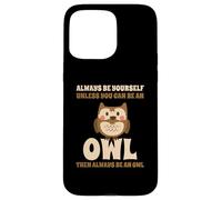 Civetta Carino Always Be Yourself Unless You Can Be An Owl Custodia per iPhone 15 Pro Max