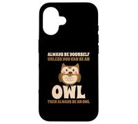 Civetta Carino Always Be Yourself Unless You Can Be An Owl Custodia per iPhone 16