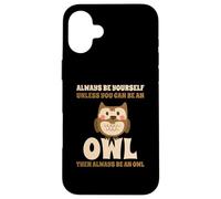 Civetta Carino Always Be Yourself Unless You Can Be An Owl Custodia per iPhone 16 Plus
