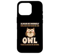 Civetta Carino Always Be Yourself Unless You Can Be An Owl Custodia per iPhone 16 Pro