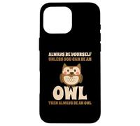 Civetta Carino Always Be Yourself Unless You Can Be An Owl Custodia per iPhone 16 Pro Max