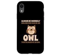 Civetta Carino Always Be Yourself Unless You Can Be An Owl Custodia per iPhone XR