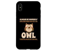 Civetta Carino Always Be Yourself Unless You Can Be An Owl Custodia per iPhone XS Max