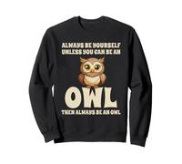 Civetta Carino Always Be Yourself Unless You Can Be An Owl Felpa