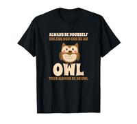 Civetta Carino Always Be Yourself Unless You Can Be An Owl Maglietta