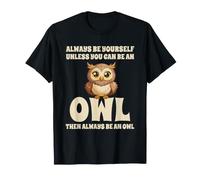 Civetta Carino Always Be Yourself Unless You Can Be An Owl Maglietta