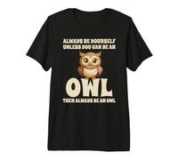 Civetta Carino Always Be Yourself Unless You Can Be An Owl Maglietta Premium