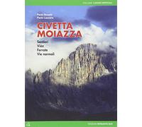 Civetta Moiazza. Sentieri, Ferrate, Vie Normali - Paolo Bonetti e Paolo Lazzarin