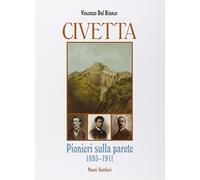 Civetta. Pionieri sulla parete 1895-1911