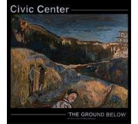 Civic Center The Ground Below (Vinyl LP) 12" Album