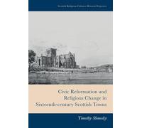 Civic Reformation and Religious Change in Sixteenth-century Scottish Towns