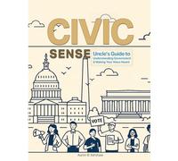 Civic Sense: A Practical, Story-Based Civics Guide for Youth, Educators, and Families