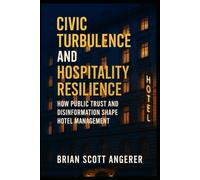 Civic Turbulence and Hospitality Resilience: How Public Trust and Disinformation Shape Hotel Management