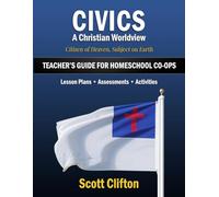 Civics: A Christian Worldview: Teacher’s Guide for Homeschool Co-ops