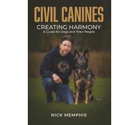Civil Canines: Creating Harmony: A Guide for Dogs and Their People