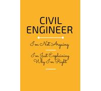 Civil Engineer I'm Not Arguing I'm Just Explaining Why I'm Right: Funny Civil Engineer Gift Blank Lined Notebook ,Journal Gift, 6x9 100 pages ,soft cover ,matte finish