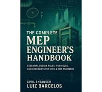 Civil Engineer Luiz Barcelos The Complete MEP Engineer's Handbook (Tascabile)