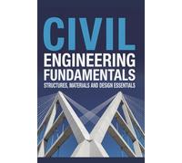 Civil Engineering Fundamentals: Structures Materials and Design Essentials