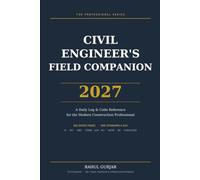 Civil Engineer's Field Companion 2027: A Daily Log & Code Reference for the Modern Construction Professional