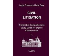 Civil Litigation: A Short but Comprehensive Study Guide for English Common Law