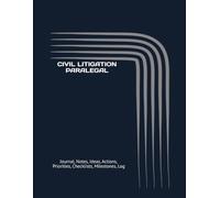 CIVIL LITIGATION PARALEGAL: Journal, Notes, Ideas, Actions, Priorities, Checklists, Milestones, Log | Daily Goals, Litigation-Case Notes, To-Do List & ... for Legal-Support Gifts & Civil-Law Teams