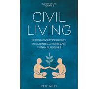 Civil Living: Finding Civility In Society, In Our Interactions, and Within Ourselves