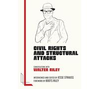 Civil Rights and Structural Attacks: Conversations With Walter Riley