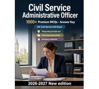 Civil Service Administrative Officer : 1000 Practice Questions with Answers: Safeguarding, data protection & professional ethics revision guide