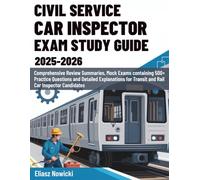 CIVIL SERVICE CAR INSPECTOR EXAM STUDY GUIDE (2025-2026): Comprehensive Review Summaries, Mock Exams containing 500+ Practice Questions and Detailed ... for Transit and Rail Car Inspector Candidates