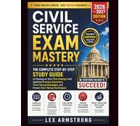 Civil Service Exam Mastery: The Complete Step-by-Step Study Guide to Passing on Your First Attempt with Updated Practice Questions, Time-Saving Strategies, and Proven Test-Taking Techniques
